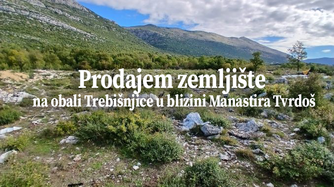 Prodajem zemljište uz Trebišnjicu